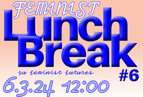 #6 Feminist Lunchbreak - Feminist Futures